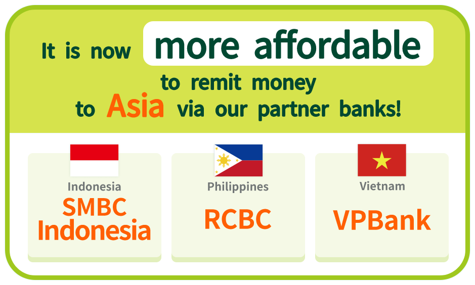 It is more affordable to remit money to Asia via our partner banks! Indonesia SMBCIndonesia philippines RCBC Vietnam VPBank